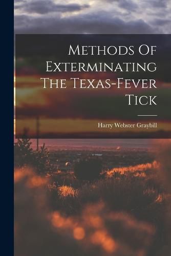 Cover image for Methods Of Exterminating The Texas-fever Tick