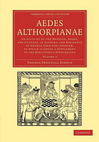 Cover image for Aedes Althorpianae: An Account of the Mansion, Books, and Pictures, at Althorp, the Residence of George John Earl Spencer, K.G: To Which is Added a Supplement to the Bibliotheca Spenceriana