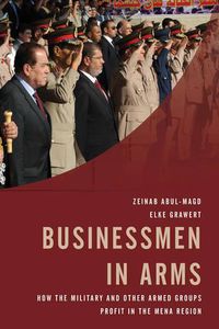 Cover image for Businessmen in Arms: How the Military and Other Armed Groups Profit in the MENA Region