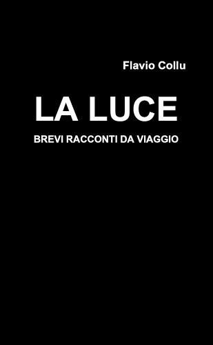 Cover image for La Luce - Brevi Racconti Da Viaggio