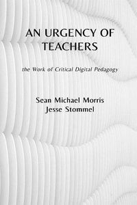 Cover image for An Urgency of Teachers: the Work of Critical Digital Pedagogy