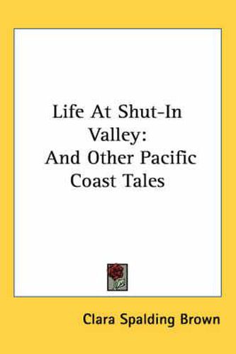 Cover image for Life at Shut-In Valley: And Other Pacific Coast Tales