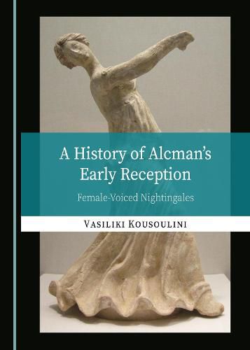 Cover image for A History of Alcman's Early Reception: Female-Voiced Nightingales