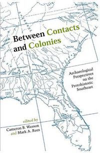 Cover image for Between Contacts and Colonies: Archaeological Perspectives on the Protohistoric Southeast