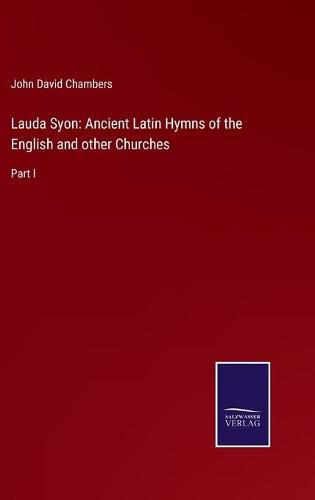 Cover image for Lauda Syon: Ancient Latin Hymns of the English and other Churches: Part I