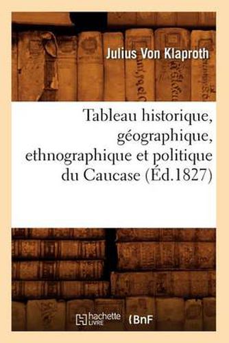 Tableau Historique, Geographique, Ethnographique Et Politique Du Caucase (Ed.1827)