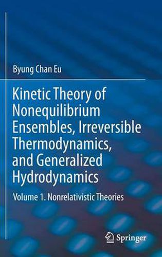 Cover image for Kinetic Theory of Nonequilibrium Ensembles, Irreversible Thermodynamics, and Generalized Hydrodynamics: Volume 1. Nonrelativistic Theories