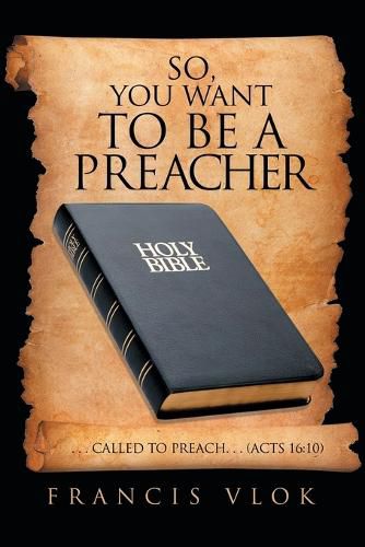 Cover image for So, You Want to Be a Preacher: . . . Called to Preach. . . (Acts 16:10)