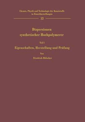 Cover image for Dispersionen Synthetischer Hochpolymerer: Teil I Eigenschaften, Herstellung Und Prufung