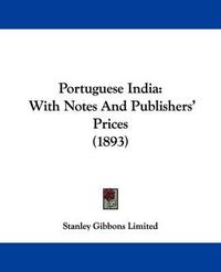 Cover image for Portuguese India: With Notes and Publishers' Prices (1893)