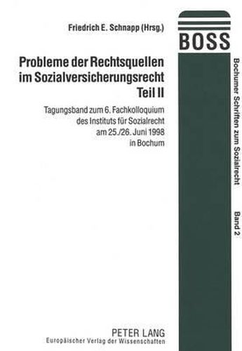 Cover image for Probleme Der Rechtsquellen Im Sozialversicherungsrecht. Teil II: Tagungsband Zum 6. Fachkolloquium Des Instituts Fuer Sozialrecht Am 25./26. Juni 1998 in Bochum