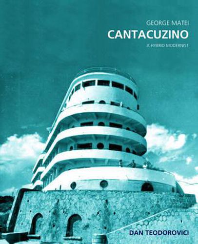 Cover image for George Matei Cantacuzino: A Hybrid Modernist