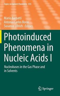 Cover image for Photoinduced Phenomena in Nucleic Acids I: Nucleobases in the Gas Phase and in Solvents