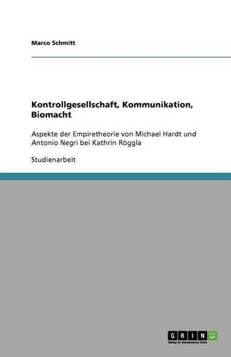 Cover image for Kontrollgesellschaft, Kommunikation, Biomacht: Aspekte der Empiretheorie von Michael Hardt und Antonio Negri bei Kathrin Roeggla