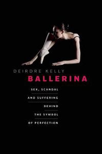 Cover image for Ballerina: Sex, Scandal, and Suffering Behind the Symbol of Perfection
