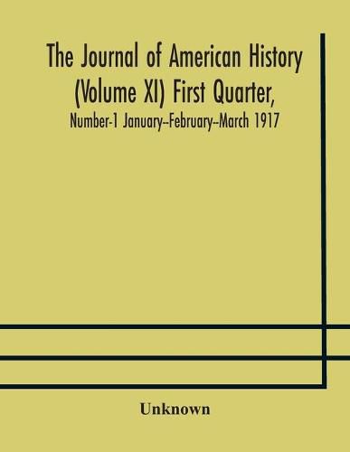 Cover image for The Journal of American history (Volume XI) First Quarter, Number-1 January--February--March 1917