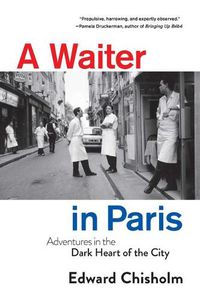 Cover image for A Waiter in Paris: Adventures in the Dark Heart of the City