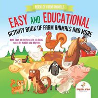 Cover image for Book of Farm Animals. Easy and Educational Activity Book of Farm Animals and More. More than 100 Exercises of Coloring, Color by Number and Drawing