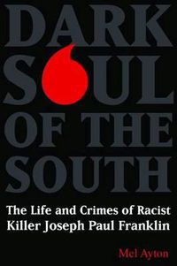 Cover image for Dark Soul of the South: The Life and Crimes of Racist Killer Joseph Paul Franklin