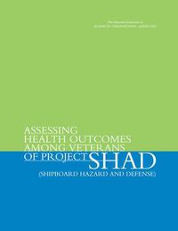 Cover image for Assessing Health Outcomes Among Veterans of Project SHAD (Shipboard Hazard and Defense)