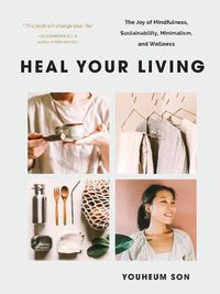 Cover image for Heal Your Living: A Minimalist Guide to Letting Go and Discovering Inner Joy