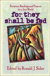 Cover image for For They Shall Be Fed: Scripture Readings and Prayers for a Just World