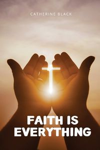 Cover image for Faith is everything