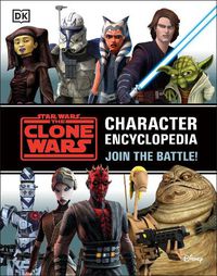 Cover image for Star Wars The Clone Wars Character Encyclopedia: Join the battle!