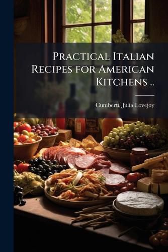 Cover image for Practical Italian Recipes for American Kitchens ..