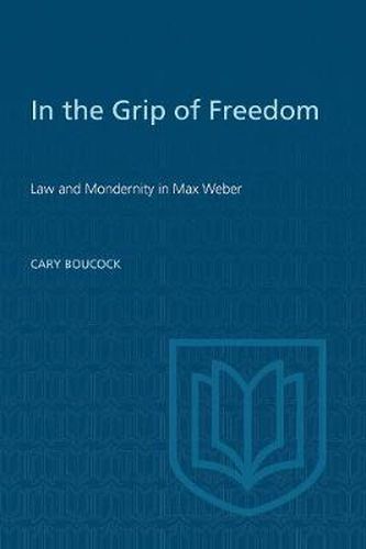 Cover image for In the Grip of Freedom: Law and Modernity in Max Weber