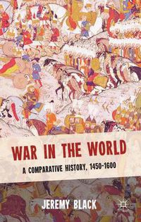 Cover image for War in the World: A Comparative History, 1450-1600