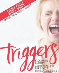 Cover image for Triggers Study Guide: Exchanging Parents' Angry Reactions for Gentle Biblical Responses