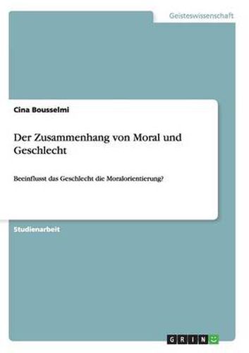 Cover image for Der Zusammenhang von Moral und Geschlecht: Beeinflusst das Geschlecht die Moralorientierung?