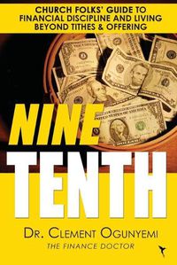 Cover image for Nine Tenth: Church Folks' Guide to Financial Discipline and Living Beyond Tithes & Offering