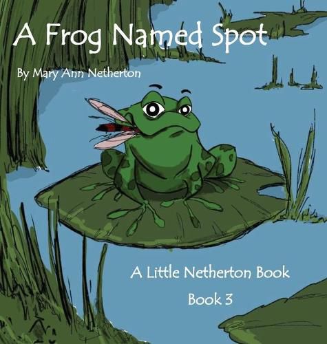 The Little Netherton Books: A Frog Named Spot: Book 3