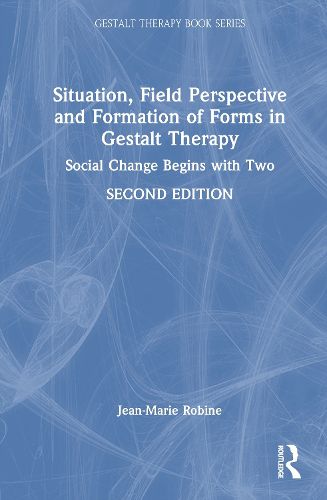 Cover image for Situation, Field Perspective and Formation of Forms in Gestalt Therapy