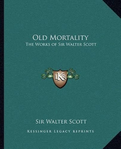 Cover image for Old Mortality: The Works of Sir Walter Scott