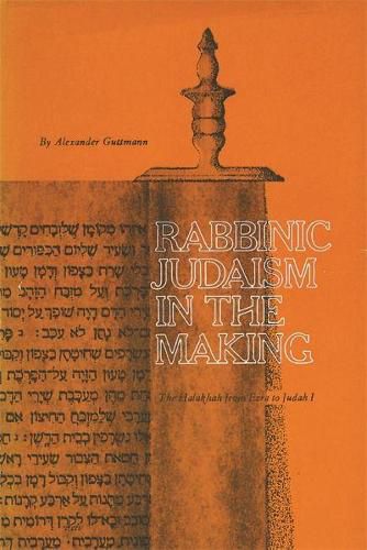 Cover image for Rabbinic Judaism in the Making: The Halakhah from Ezra to Judah I