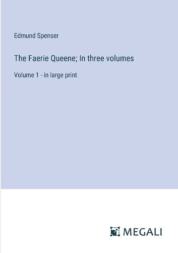 The Faerie Queene; In three volumes