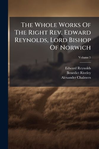 Cover image for The Whole Works of the Right REV. Edward Reynolds, Lord Bishop of Norwich, Volume 5