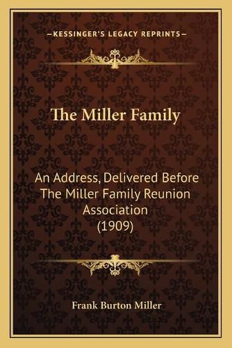 The Miller Family: An Address, Delivered Before the Miller Family Reunion Association (1909)