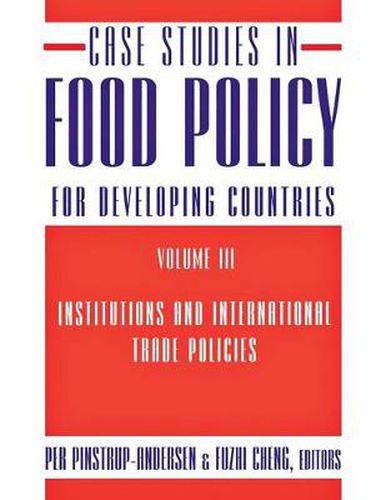 Cover image for Case Studies in Food Policy for Developing Countries: Institutions and International Trade Policies