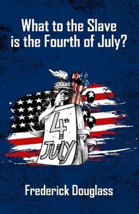 Cover image for What To The Slave Is The Fourth Of July