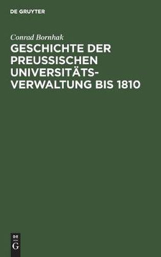 Cover image for Geschichte Der Preussischen Universitatsverwaltung Bis 1810