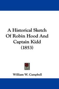 Cover image for A Historical Sketch Of Robin Hood And Captain Kidd (1853)