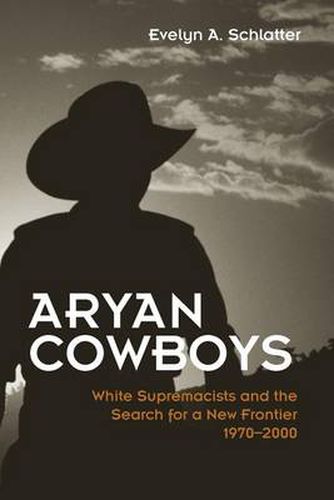 Cover image for Aryan Cowboys: White Supremacists and the Search for a New Frontier, 1970-2000