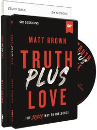 Cover image for Truth Plus Love Study Guide with DVD: The Jesus Way to Influence