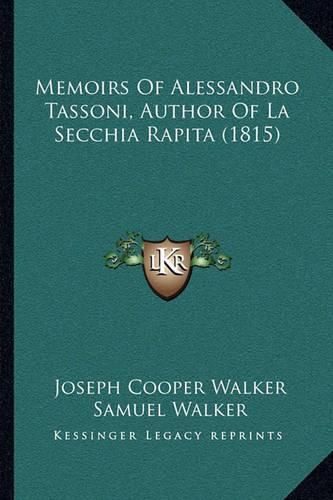 Memoirs of Alessandro Tassoni, Author of La Secchia Rapita (1815)