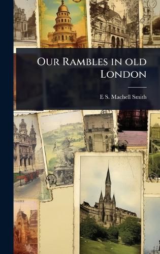 Cover image for Our Rambles in old London