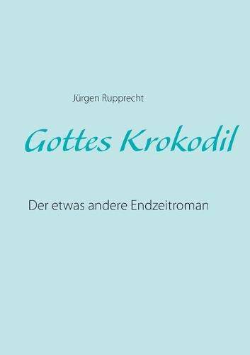 Cover image for Gottes Krokodil: Der etwas andere Endzeitroman